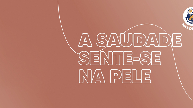 A Saudade Sente-se na Pele
